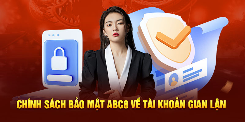 Chính sách bảo mật ABC8 về tài khoản gian lận