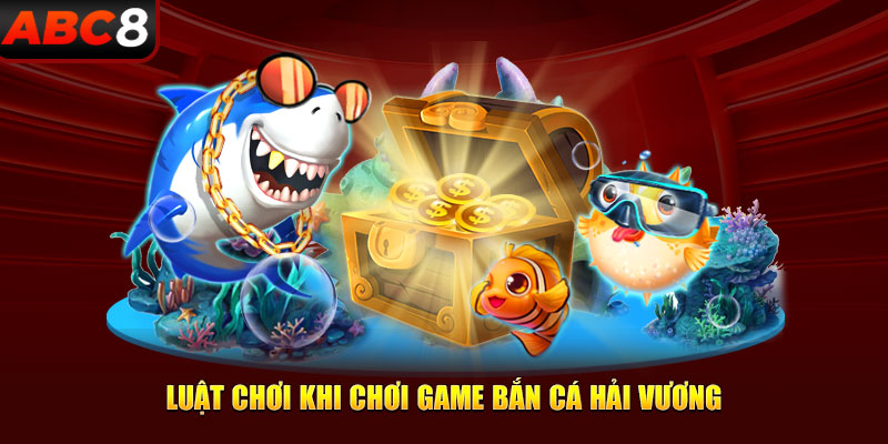 Luật chơi bạn cần nắm rõ khi chơi game bắn cá hải vương