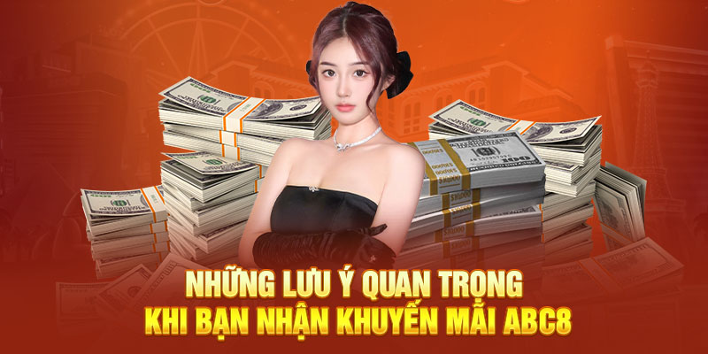 Những lưu ý quan trọng khi bạn nhận khuyến mãi abc8