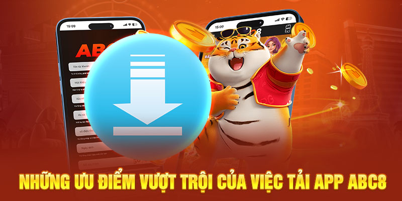 Những ưu điểm vượt trội của việc tải app ABC8