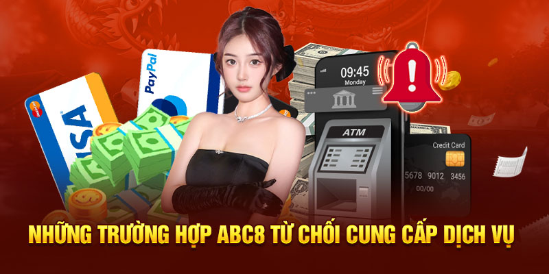 Những trường hợp nhà cái ABC8 từ chối cung cấp dịch vụ