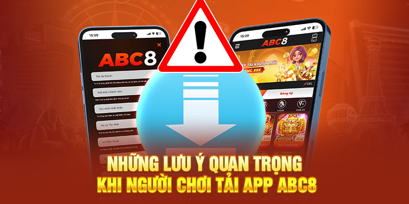 Những lưu ý quan trọng khi người chơi tải app ABC8