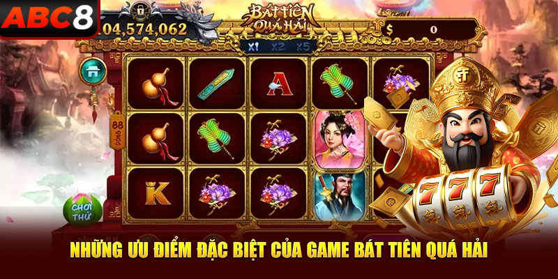 Những ưu điểm đặc biệt của game bát tiên quá hải