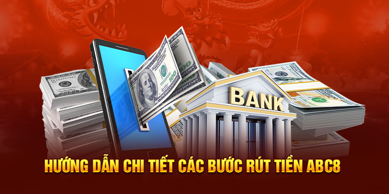 Hướng dẫn game thủ chi tiết các bước rút tiền ABC8