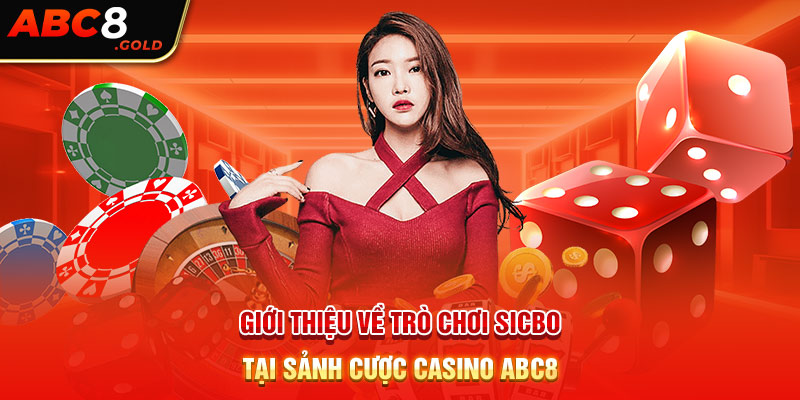 Giới thiệu về trò chơi sicbo tại sảnh cược casino ABC8