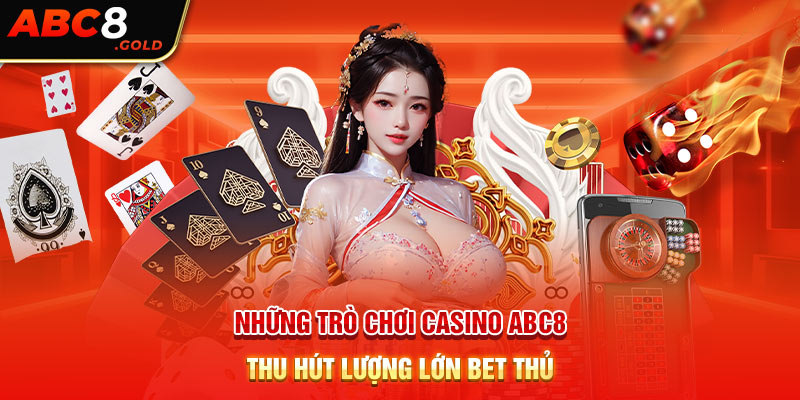 Những trò chơi casino ABC8 thu hút lượng lớn bet thủ