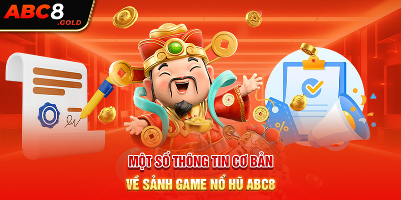 Một số thông tin cơ bản về sảnh game nổ hũ ABC8