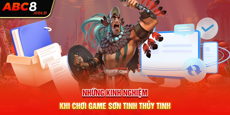 Những kinh nghiệm cực hay khi chơi game sơn tinh thủy tinh