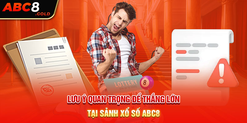 Lưu ý quan trọng để thắng lớn tại sảnh xổ số ABC8