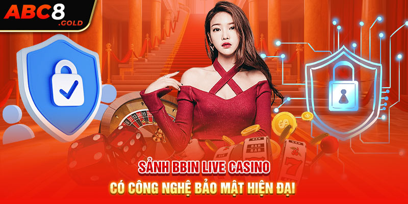 Sảnh BBIN Live Casino có công nghệ bảo mật hiện đại